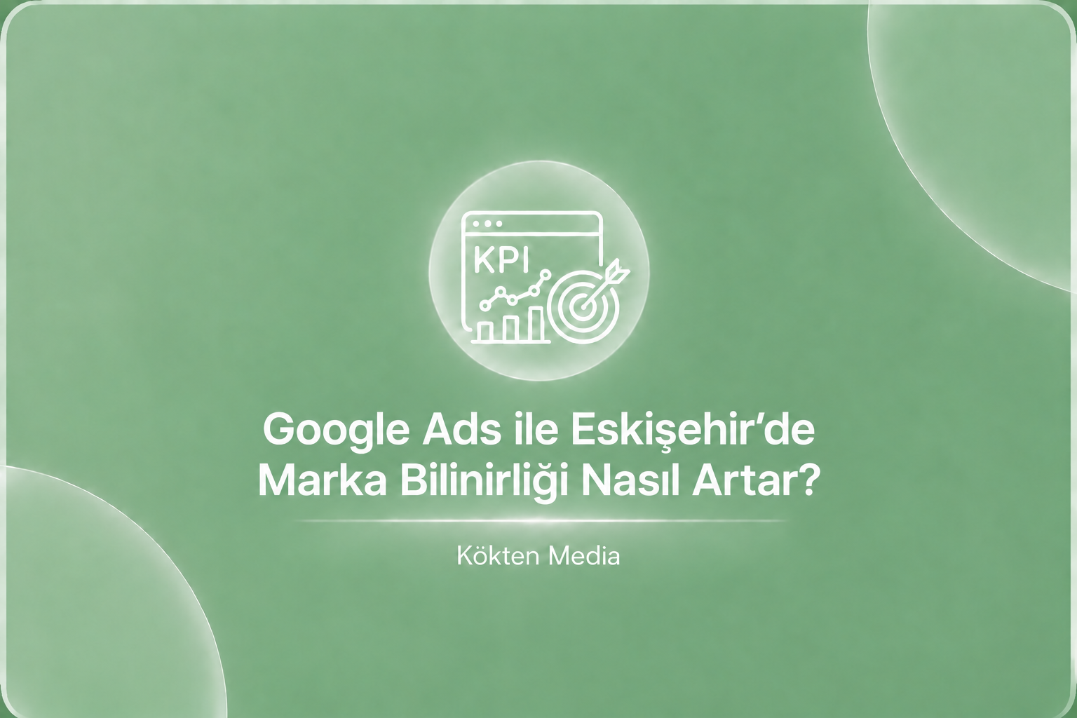 Google Ads ile Eskişehir’de Marka Bilinirliği Nasıl Artar?